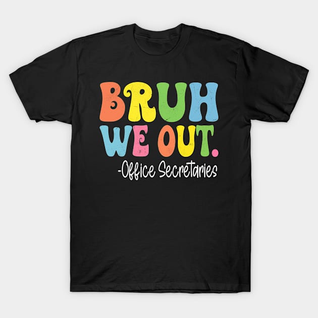 Bruh We Out Office Secretaries Last Day Of School Groovy T-Shirt by TeeaxArt